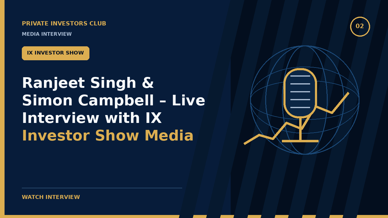 Ranjeet Singh & Simon Campbell – Live Interview with IX Investor Show Media