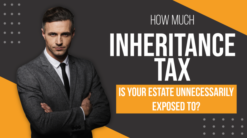 How Much Inheritance Tax Is Your Estate Unnecessarily Exposed To?