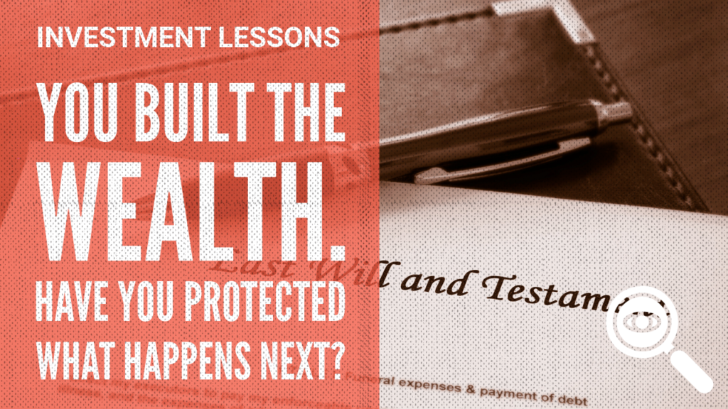 You Built the Wealth. Have You Protected What Happens Next?